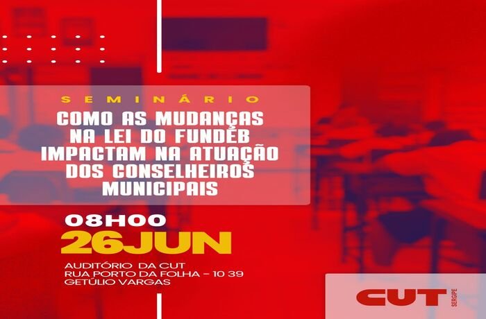 Seminário da CUT sobre Alterações na Lei do Fundeb e Conselhos de controle social