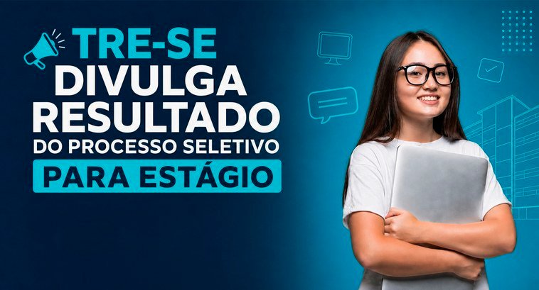 TRE de Sergipe divulga resultado do Processo Seletivo para Estágio